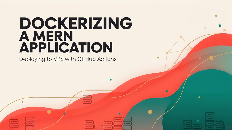 Dockerizing a MERN Application and Deploying to a VPS with GitHub Actions